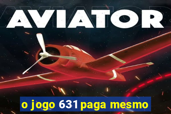 o jogo 631 paga mesmo